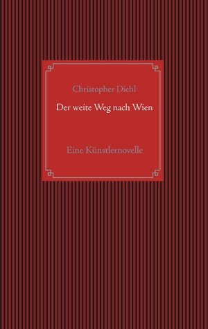 Buchcover Der weite Weg nach Wien | Christopher Diehl | EAN 9783743114081 | ISBN 3-7431-1408-9 | ISBN 978-3-7431-1408-1
