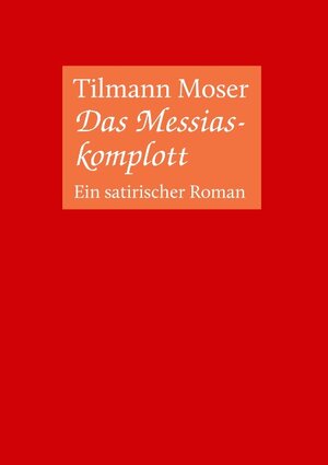 Buchcover Das Messiaskomplott | Tilmann Moser | EAN 9783743114579 | ISBN 3-7431-1457-7 | ISBN 978-3-7431-1457-9