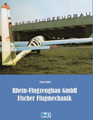 Buchcover Rhein-Flugzeugbau GmbH und Fischer Flugmechanik | Paul Zöller | EAN 9783743118232 | ISBN 3-7431-1823-8 | ISBN 978-3-7431-1823-2