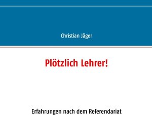 Buchcover Plötzlich Lehrer! | Christian Jäger | EAN 9783743118416 | ISBN 3-7431-1841-6 | ISBN 978-3-7431-1841-6