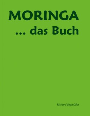 Buchcover Moringa ... das Buch | Richard Segmüller | EAN 9783743119376 | ISBN 3-7431-1937-4 | ISBN 978-3-7431-1937-6