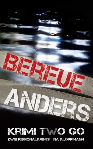 Buchcover Bereue & Anders Krimi two Go | Ina Kloppmann | EAN 9783743122314 | ISBN 3-7431-2231-6 | ISBN 978-3-7431-2231-4