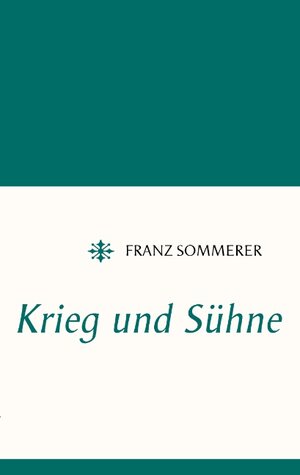 Buchcover Krieg und Sühne | Franz Sommerer | EAN 9783743123175 | ISBN 3-7431-2317-7 | ISBN 978-3-7431-2317-5