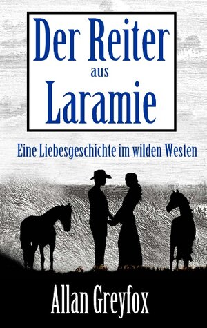 Buchcover Der Reiter aus Laramie | Allan Greyfox | EAN 9783743124486 | ISBN 3-7431-2448-3 | ISBN 978-3-7431-2448-6