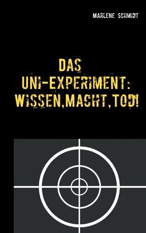 Buchcover Das Uni-Experiment: Wissen, Macht, Tod! | Marlene Schmidt | EAN 9783743125230 | ISBN 3-7431-2523-4 | ISBN 978-3-7431-2523-0