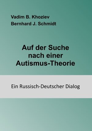 Buchcover Auf der Suche nach einer Autismus-Theorie | Vadim B. Khoziev | EAN 9783743126794 | ISBN 3-7431-2679-6 | ISBN 978-3-7431-2679-4