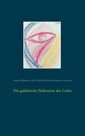 Buchcover Die galaktische Föderation des Lichts | Susanne Edelmann | EAN 9783743127241 | ISBN 3-7431-2724-5 | ISBN 978-3-7431-2724-1