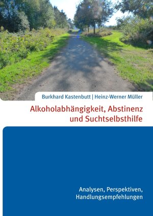 Buchcover Alkoholabhängigkeit, Abstinenz und Suchtselbsthilfe | Heinz-Werner Müller Burkhard Kastenbutt | EAN 9783743131217 | ISBN 3-7431-3121-8 | ISBN 978-3-7431-3121-7