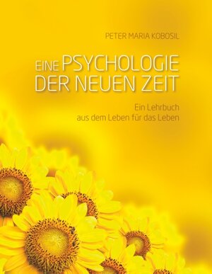 Buchcover Eine Psychologie der neuen Zeit | Peter Maria Kobosil | EAN 9783743134683 | ISBN 3-7431-3468-3 | ISBN 978-3-7431-3468-3
