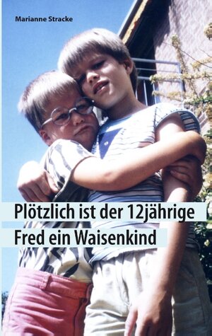 Buchcover Plötzlich ist der 12jährige Fred ein Waisenkind | Marianne Stracke | EAN 9783743134690 | ISBN 3-7431-3469-1 | ISBN 978-3-7431-3469-0