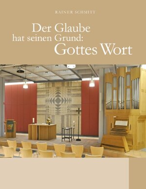 Buchcover Der Glaube hat seinen Grund: Gottes Wort | Rainer Schmitt | EAN 9783743135208 | ISBN 3-7431-3520-5 | ISBN 978-3-7431-3520-8
