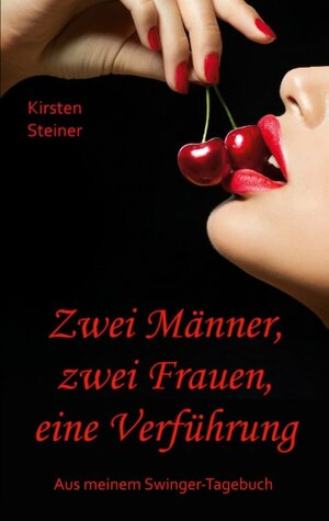 Buchcover Zwei Männer, zwei Frauen, eine Verführung | Kirsten Steiner | EAN 9783743137615 | ISBN 3-7431-3761-5 | ISBN 978-3-7431-3761-5