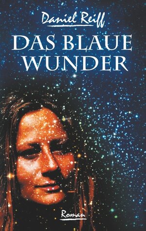 Buchcover Das Blaue Wunder | Daniel Reiff | EAN 9783743138995 | ISBN 3-7431-3899-9 | ISBN 978-3-7431-3899-5