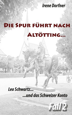 Buchcover Die Spur führt nach Altötting ... | Irene Dorfner | EAN 9783743139404 | ISBN 3-7431-3940-5 | ISBN 978-3-7431-3940-4