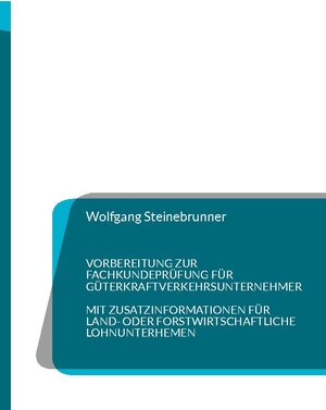 Buchcover Vorbereitung zur Fachkundeprüfung für Güterkraftverkehrsunternehmer | Wolfgang Steinebrunner | EAN 9783743140424 | ISBN 3-7431-4042-X | ISBN 978-3-7431-4042-4