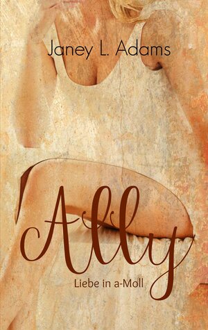 Buchcover Ally - Liebe in a-Moll | Janey L. Adams | EAN 9783743141018 | ISBN 3-7431-4101-9 | ISBN 978-3-7431-4101-8