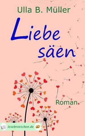 Buchcover Liebe säen | Ulla B. Müller | EAN 9783743141599 | ISBN 3-7431-4159-0 | ISBN 978-3-7431-4159-9