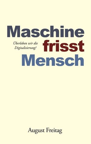 Buchcover Maschine frisst Mensch | August Freitag | EAN 9783743141827 | ISBN 3-7431-4182-5 | ISBN 978-3-7431-4182-7