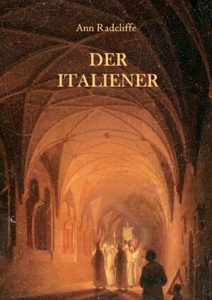 Buchcover Der Italiener oder Der Beichtstuhl der Schwarzen Büßenden | Ann Radcliffe | EAN 9783743143869 | ISBN 3-7431-4386-0 | ISBN 978-3-7431-4386-9