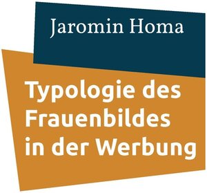 Buchcover Typologie des Frauenbildes in der Werbung | Jaromin Homa | EAN 9783743151475 | ISBN 3-7431-5147-2 | ISBN 978-3-7431-5147-5