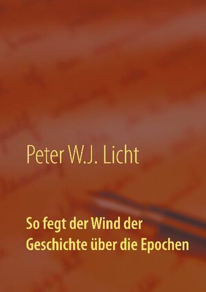 Buchcover So fegt der Wind der Geschichte über die Epochen | P.W.J. Licht | EAN 9783743151482 | ISBN 3-7431-5148-0 | ISBN 978-3-7431-5148-2