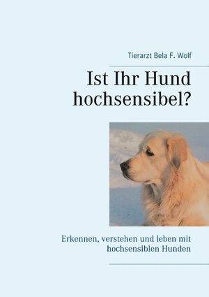 Buchcover Ist Ihr Hund hochsensibel? | Bela F. Wolf | EAN 9783743151888 | ISBN 3-7431-5188-X | ISBN 978-3-7431-5188-8