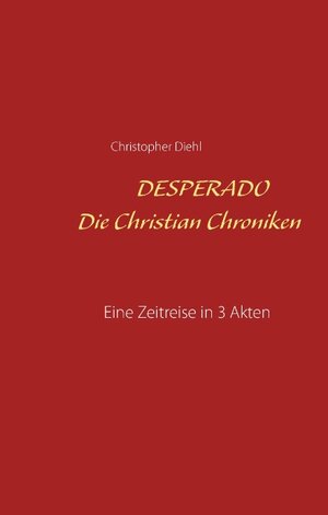 Buchcover Desperado Die Christian Chroniken | Christopher Diehl | EAN 9783743152816 | ISBN 3-7431-5281-9 | ISBN 978-3-7431-5281-6