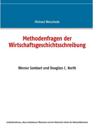 Buchcover Methodenfragen der Wirtschaftsgeschichtsschreibung | Michael Weischede | EAN 9783743160576 | ISBN 3-7431-6057-9 | ISBN 978-3-7431-6057-6