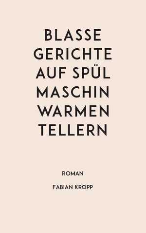 Buchcover Blasse Gerichte auf spülmaschinwarmen Tellern | Fabian Kropp | EAN 9783743161290 | ISBN 3-7431-6129-X | ISBN 978-3-7431-6129-0