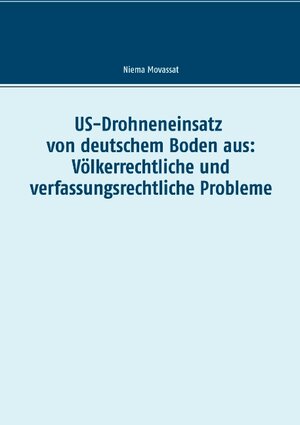 Buchcover US-Drohneneinsatz von deutschem Boden aus: Völkerrechtliche und verfassungsrechtliche Probleme | Niema Movassat | EAN 9783743161610 | ISBN 3-7431-6161-3 | ISBN 978-3-7431-6161-0