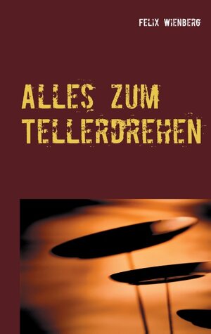 Buchcover Alles zum Tellerdrehen | Felix Wienberg | EAN 9783743161658 | ISBN 3-7431-6165-6 | ISBN 978-3-7431-6165-8