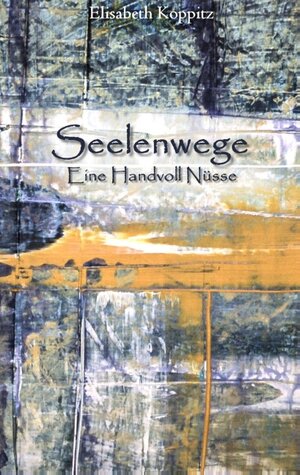 Buchcover Seelenwege | Elisabeth Koppitz | EAN 9783743162280 | ISBN 3-7431-6228-8 | ISBN 978-3-7431-6228-0