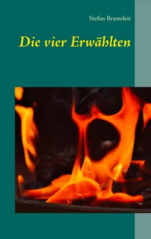Buchcover Die vier Erwählten | Stefan Bruweleit | EAN 9783743163324 | ISBN 3-7431-6332-2 | ISBN 978-3-7431-6332-4