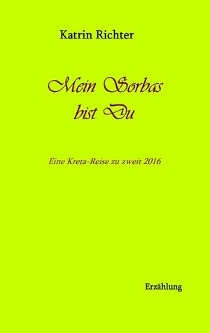 Buchcover Mein Sorbas bist du | Katrin Richter | EAN 9783743164277 | ISBN 3-7431-6427-2 | ISBN 978-3-7431-6427-7
