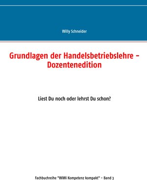 Buchcover Grundlagen der Handelsbetriebslehre - Dozentenedition | Willy Schneider | EAN 9783743164857 | ISBN 3-7431-6485-X | ISBN 978-3-7431-6485-7