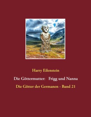 Buchcover Die Göttermutter: Frigg und Nanna | Harry Eilenstein | EAN 9783743165175 | ISBN 3-7431-6517-1 | ISBN 978-3-7431-6517-5
