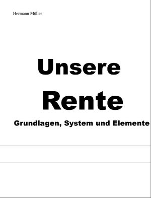 Buchcover Unsere Rente | Hermann Müller | EAN 9783743165854 | ISBN 3-7431-6585-6 | ISBN 978-3-7431-6585-4
