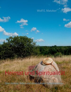 Buchcover Heimat und Spiritualität | Wolf E. Matzker | EAN 9783743166127 | ISBN 3-7431-6612-7 | ISBN 978-3-7431-6612-7