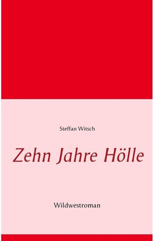 Buchcover Zehn Jahre Hölle | Steffan Witsch | EAN 9783743169715 | ISBN 3-7431-6971-1 | ISBN 978-3-7431-6971-5