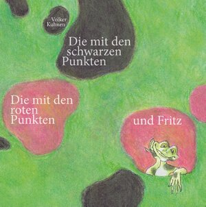 Buchcover Die mit den schwarzen Punkten, die mit den roten Punkten und Fritz | Volker Kuhnen | EAN 9783743169746 | ISBN 3-7431-6974-6 | ISBN 978-3-7431-6974-6