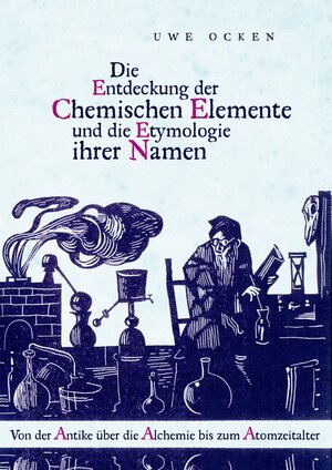 Buchcover Die Entdeckung der Chemischen Elemente und die Etymologie ihrer Namen | Uwe Ocken | EAN 9783743171992 | ISBN 3-7431-7199-6 | ISBN 978-3-7431-7199-2