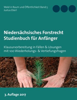 Buchcover Niedersächsisches Forstrecht. Studienbuch für Anfänger | Justus Eberl | EAN 9783743173057 | ISBN 3-7431-7305-0 | ISBN 978-3-7431-7305-7