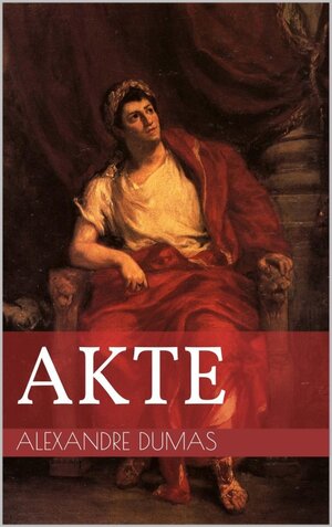 Buchcover Akte | Alexandre Dumas | EAN 9783743173897 | ISBN 3-7431-7389-1 | ISBN 978-3-7431-7389-7