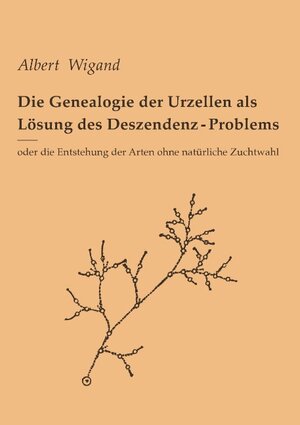 Buchcover Die Genealogie der Urzellen als Lösung des Deszendenz-Problems | Albert Wigand | EAN 9783743175723 | ISBN 3-7431-7572-X | ISBN 978-3-7431-7572-3