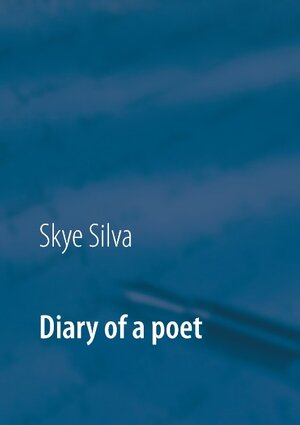 Buchcover Diary of a poet | Skye Silva | EAN 9783743176256 | ISBN 3-7431-7625-4 | ISBN 978-3-7431-7625-6