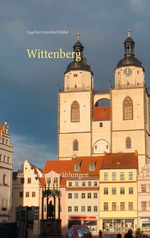 Buchcover Wittenberg | Engelbert Manfred Müller | EAN 9783743177345 | ISBN 3-7431-7734-X | ISBN 978-3-7431-7734-5