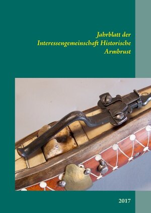 Buchcover Jahrblatt der Interessengemeinschaft Historische Armbrust  | EAN 9783743177574 | ISBN 3-7431-7757-9 | ISBN 978-3-7431-7757-4