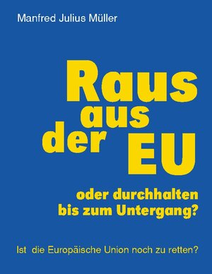 Buchcover Raus aus der EU | Manfred Julius Müller | EAN 9783743178427 | ISBN 3-7431-7842-7 | ISBN 978-3-7431-7842-7