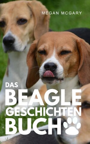 Buchcover Das Beagle-Geschichten-Buch | Megan McGary | EAN 9783743179905 | ISBN 3-7431-7990-3 | ISBN 978-3-7431-7990-5