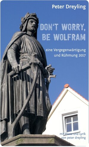 Buchcover Don't Worry, Be Wolfram | Peter Dreyling | EAN 9783743181281 | ISBN 3-7431-8128-2 | ISBN 978-3-7431-8128-1